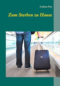 Zum Sterben zu Hause - Andreas Frey - E-Book