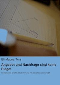 Angebot und Nachfrage sind keine Plage! - Eli Magna Tors - E-Book