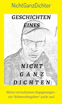 Geschichten eines nicht ganz Dichten - ... NichtGanzDichter - E-Book