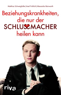 Beziehungskrankheiten, die nur der Schlussmacher heilen kann - Matthias Schweighöfer - E-Book