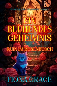 Ein Blühendes Geheimnis: Ruin im Rosenbusch (Ein Alice Bloom Cozy-Mystery — Band 2) - Fiona Grace - E-Book