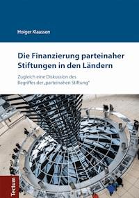 Die Finanzierung parteinaher Stiftungen in den Ländern - Holger Klaassen - E-Book