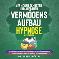 Vermögen schützen und aufbauen - Vermögensaufbau Hypnose / Meditation - Dr. Alfred Pöltel - Hörbuch