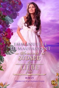 Wie man in der Südsee die Liebe findet - Emmanuelle de Maupassant - E-Book