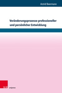 Veränderungsprozesse professioneller und persönlicher Entwicklung - Astrid Beermann - E-Book