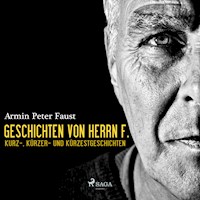Geschichten von Herrn F. - Kurz-, Kürzer- und Kürzestgeschichten (Ungekürzt) - Armin Peter Faust - Hörbuch
