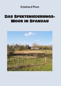 Das Spekteniederungs-Moor in Spandau - Eckehard Plum - E-Book