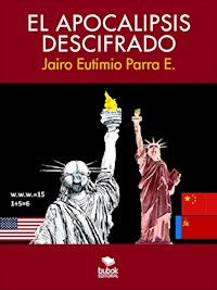 El apocalipsis descifrado - Jairo Eutimio Parra E - E-Book