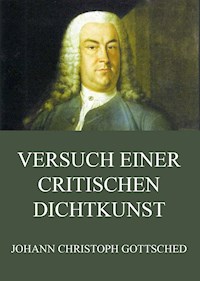 Versuch einer critischen Dichtkunst - Johann Christoph Gottsched - E-Book
