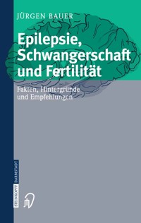 Epilepsie, Schwangerschaft und Fertilität - Jürgen Bauer - E-Book