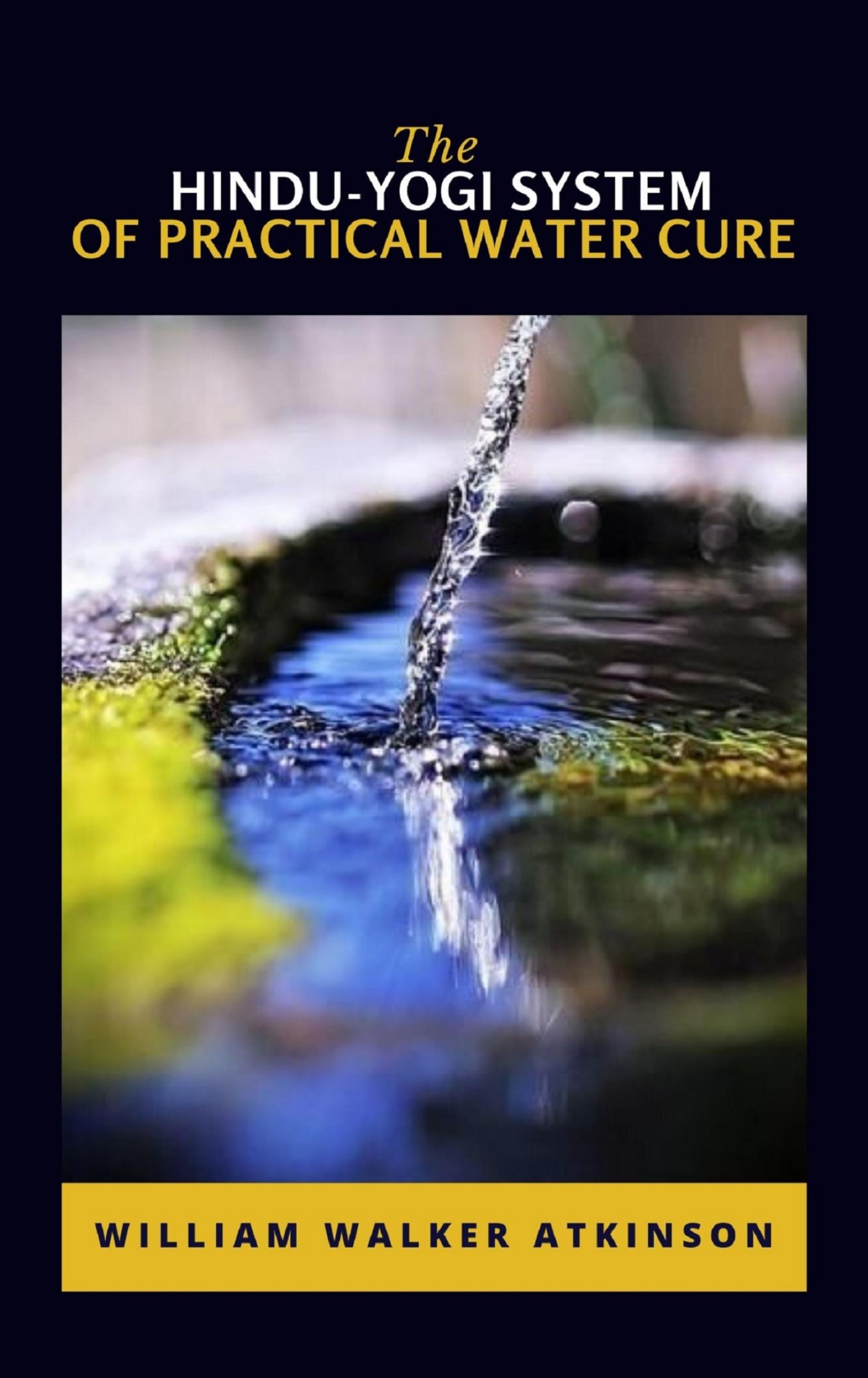 The Hindu-Yogi System Of Practical Water Cure - William Walker - E-Book