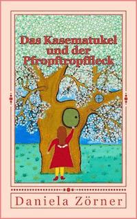 Das Kasematukel und der Pfropftropffleck - Daniela Zörner - E-Book
