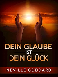 Dein Glaube ist dein Glück (Übersetzt) - Neville Goddard - E-Book