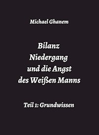Bilanz Niedergang und die Angst des Weißen Manns - Michael Ghanem - E-Book
