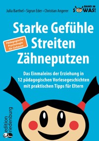 Starke Gefühle, Streiten, Zähneputzen: Das Einmaleins der Erziehung in 12 pädagogischen Vorlesegeschichten mit praktischen Tipps für Eltern. Pädagogische Psychologie für Zuhause - Julia Barthel - E-Book
