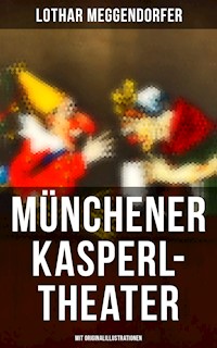Münchener Kasperl-Theater (Mit Originalillustrationen) - Lothar Meggendorfer - E-Book
