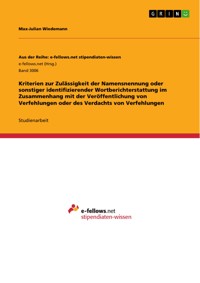 Kriterien zur Zulässigkeit der Namensnennung oder sonstiger identifizierender Wortberichterstattung im Zusammenhang mit der Veröffentlichung von Verfehlungen oder des Verdachts von Verfehlungen - Max-Julian  Wiedemann - E-Book