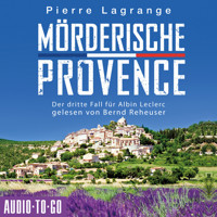 Mörderische Provence - Ein Fall für Commissaire Leclerc - Der dritte Fall für Albin Leclerc, Band 3 (ungekürzt) - Pierre Lagrange - Hörbuch