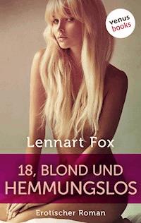18, blond und hemmungslos - Lennart Fox - E-Book