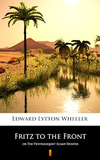 Fritz to the Front - Edward Lytton Wheeler - E-Book