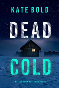Dead Cold (A Kelsey Hawk FBI Suspense Thriller—Book Eleven) - Kate Bold - E-Book