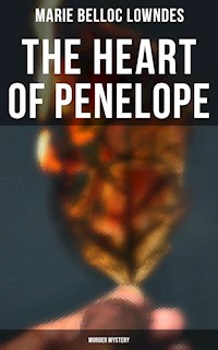 THE HEART OF PENELOPE (Murder Mystery) - Marie Belloc Lowndes - E-Book