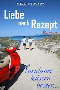 Liebe nach Rezept - Insulaner küssen besser - Mira Schwarz - E-Book