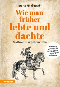 Wie man früher lebte und dachte - Bruno Mahlknecht - E-Book