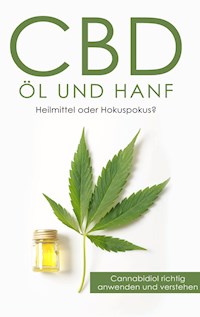 CBD Öl und Hanf: Heilmittel oder Hokuspokus? - Alexander Huxsohl - E-Book