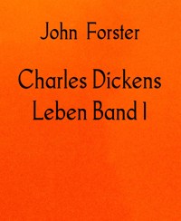Charles Dickens Leben Band 1 - John Forster - E-Book