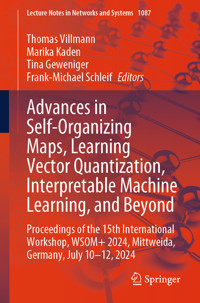 Advances in Self-Organizing Maps, Learning Vector Quantization, Interpretable Machine Learning, and Beyond -  - E-Book