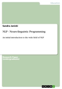 NLP - Neuro-linguistic Programming - Sandra Janicki - E-Book