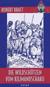 Die Wildschützen vom Kilimandscharo - Robert Kraft - E-Book