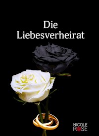 Die Liebesverheirat - Nicole Rose - E-Book