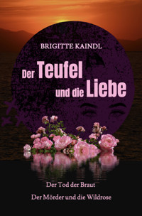 Der Teufel und die Liebe - Brigitte Kaindl - E-Book