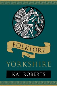 Folklore of Yorkshire - Kai Roberts - E-Book
