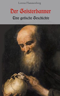 Der Geisterbanner - Eine gotische Geschichte - Lorenz Flammenberg - E-Book