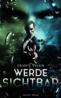 Werde sichtbar - Celeste Ealain - E-Book