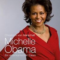 Michelle Obama: Ein amerikanischer Traum (Ungekürzt) - Christoph von Marschall - Hörbuch