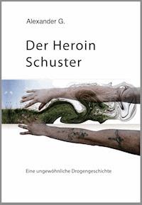 Der Heroin Schuster - Alexander Golfidis - E-Book