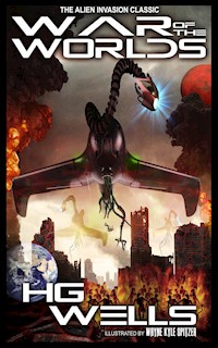 The War of the Worlds (Illustrated by Wayne Kyle Spitzer) - Wayne Kyle Spitzer - E-Book