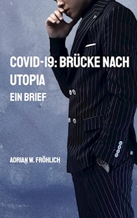 COVID-19: Brücke nach Utopia - Adrian W. Fröhlich - E-Book