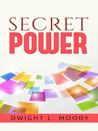 Secret Power  - or the Secret of Success in Christian Life and Work - Dwight L. Moody - E-Book