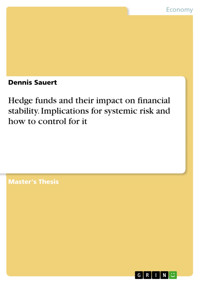 Hedge funds and their impact on financial stability. Implications for systemic risk and how to control for it - Dennis Sauert - E-Book