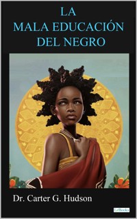 LA MALA EDUCACION DEL NEGRO - Carter G. Woodson - E-Book