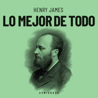 Lo mejor de todo (Completo) - Henry James - Hörbuch