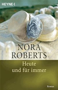 Heute und für immer - Nora Roberts - E-Book