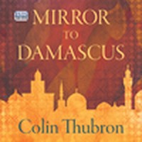 Mirror to Damascus - Colin Thubron - Hörbuch