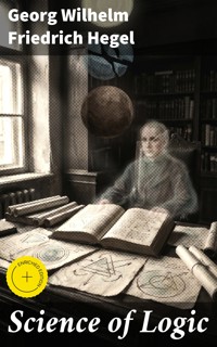 Science of Logic - Georg Wilhelm Friedrich Hegel - E-Book