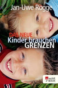 Das neue Kinder brauchen Grenzen - Jan-Uwe Rogge - E-Book
